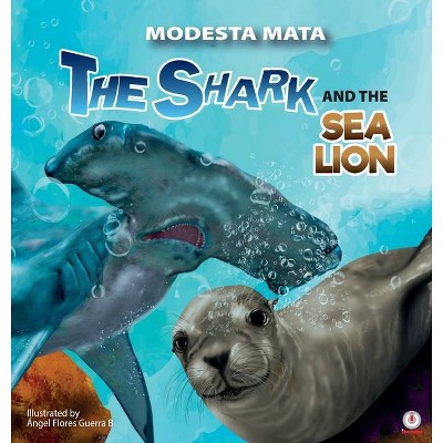 The Shark and the Sea Lion - by  Modesta Mata (Hardcover)