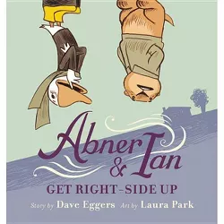 Abner & Ian Get Right-Side Up - by  Dave Eggers (Hardcover)