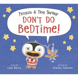 Penguin & Tiny Shrimp Don't Do Bedtime! - by  Cate Berry (Hardcover) - 1 of 1