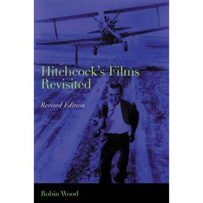 Hitchcock's Films Revisited - 2nd Edition by  Robin Wood (Paperback)