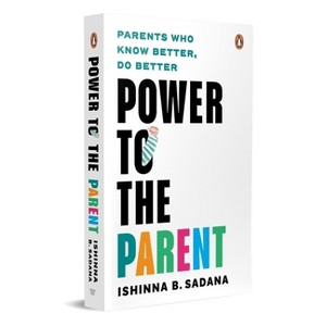 Power to the Parent - by  Ishinna B Sadana (Paperback) - 1 of 1