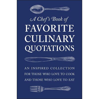 A Chef's Book of Favorite Culinary Quotations - by  Susi Gott Seguret (Hardcover)