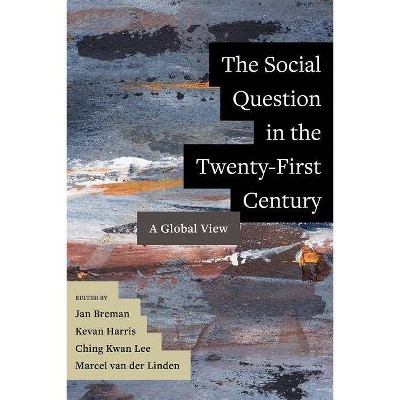 The Social Question in the Twenty-First Century - by  Jan Breman & Kevan Harris & Ching Kwan Lee & Marcel Van Der Linden (Paperback)