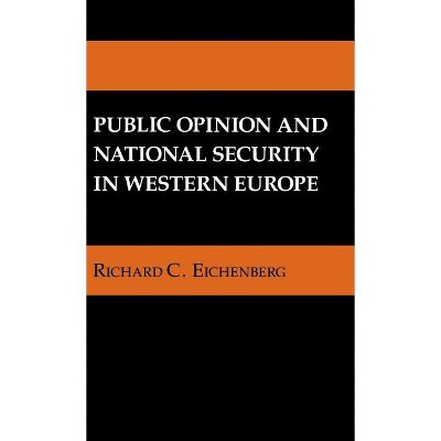 Public Opinion and National Security in Western Europe - (Cornell Studies in Security Affairs) by  Richard C Eichenberg (Hardcover)