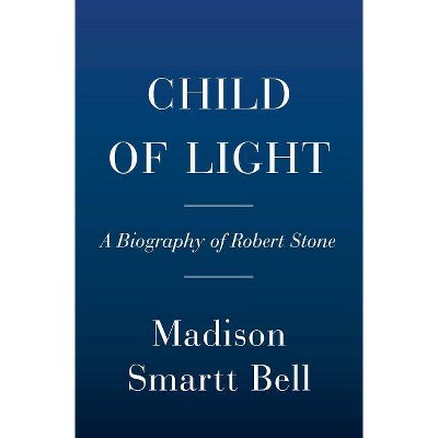 Child of Light - by  Madison Smartt Bell (Hardcover)