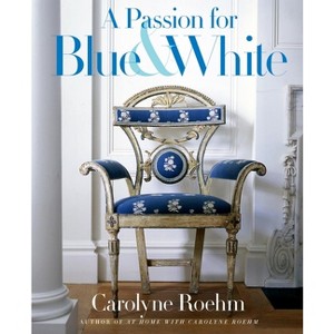 A Passion for Blue & White - by  Carolyne Roehm (Hardcover) - 1 of 1