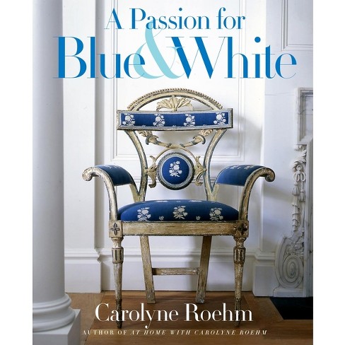 A Passion for Blue & White - by  Carolyne Roehm (Hardcover) - image 1 of 1