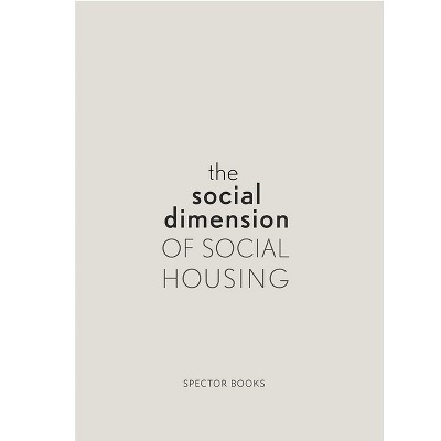The Social Dimension of Social Housing - by  Simon Guntner & Juma Hauser & Judith M Lehner & Christoph Reinprecht (Paperback)
