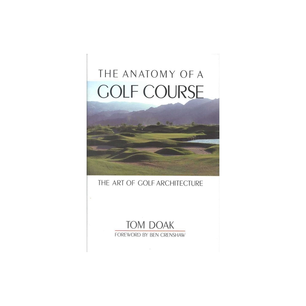 The Anatomy of a Golf Course - 2nd Edition by Tom Doak (Hardcover)