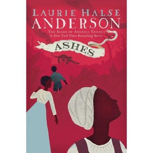 Ashes - (Seeds of America Trilogy) by  Laurie Halse Anderson (Paperback) - 1 of 1