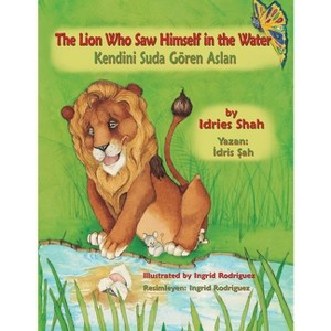 The Lion Who Saw Himself in the Water / Kendini Suda Gören Aslan - (Teaching Stories) by  Idries Shah (Paperback) - 1 of 1