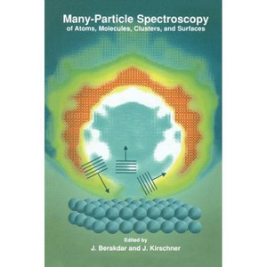 Many-Particle Spectroscopy of Atoms, Molecules, Clusters, and Surfaces - by  J Berakdar & J Kirschner (Hardcover) - 1 of 1