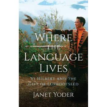 Where the Language Lives - by  Janet Yoder (Paperback)