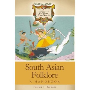 South Asian Folklore - (Greenwood Folklore Handbooks) by  Frank Korom (Hardcover) - 1 of 1