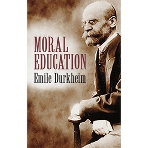 Moral Education - by  Émile Durkheim (Paperback) - 1 of 1
