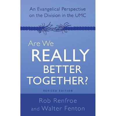 Are We Really Better Together? Revised Edition - by  Walter B Fenton & Rob Renfroe (Paperback)