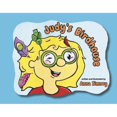 Judy's Birdhouse - by  Anna Zimney (Paperback)