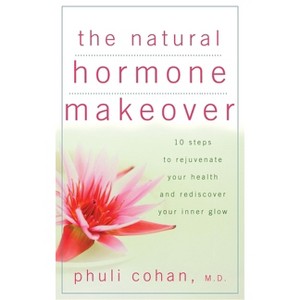 The Natural Hormone Makeover - by  Phuli Cohan (Hardcover) - 1 of 1