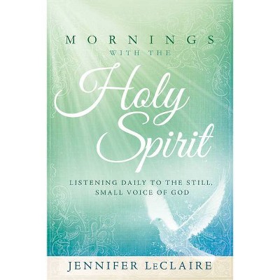 Mornings with the Holy Spirit - by  Jennifer LeClaire (Hardcover)