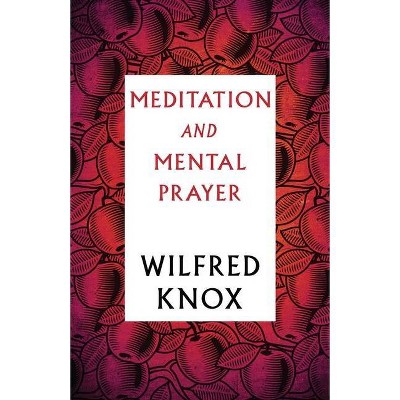 Meditation and Mental Prayer - by  Wilfred Knox (Paperback)