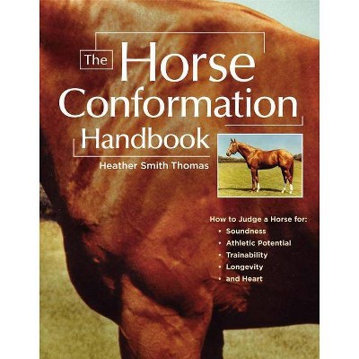 The Horse Conformation Handbook - by  Heather Smith Thomas (Paperback)