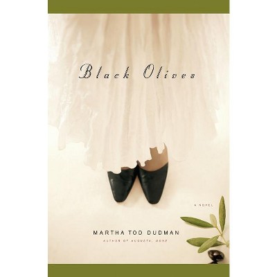 Black Olives - by  Martha Tod Dudman (Paperback)