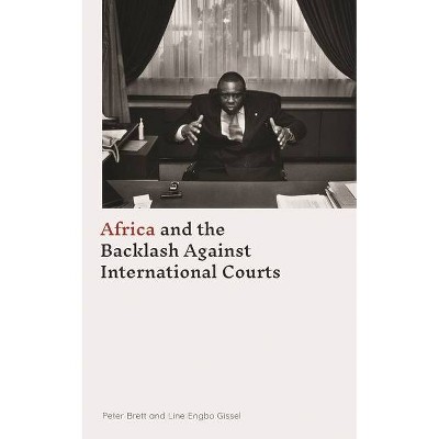 Africa and the Backlash Against International Courts - by  Peter Brett & Line Engbo Gissel (Hardcover)