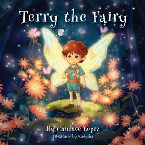 Terry the Fairy - by  Candace Lopez (Paperback) - 1 of 1