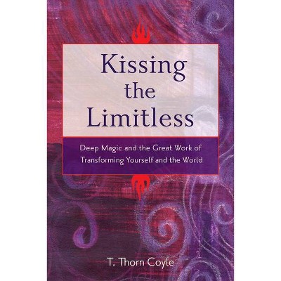 Kissing the Limitless - by  T Thorn Coyle (Paperback)