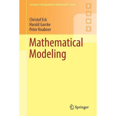 Mathematical Modeling - (Springer Undergraduate Mathematics) by  Christof Eck & Harald Garcke & Peter Knabner (Paperback)