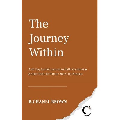 The Journey Within - by  B Chanel Brown (Hardcover)