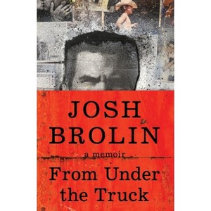 From Under the Truck - by  Josh Brolin (Hardcover) - 1 of 1