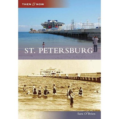 St. Petersburg - (Then & Now (Arcadia)) by  Sara O'Brien (Paperback)