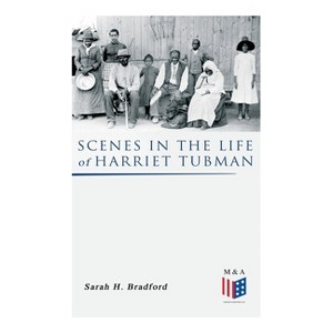 Scenes in the Life of Harriet Tubman - by  Sarah H Bradford (Paperback) - 1 of 1