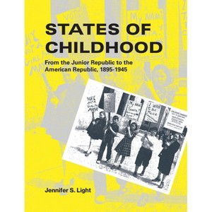 States of Childhood - by  Jennifer S Light (Paperback) - 1 of 1