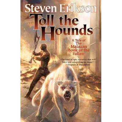 Toll the Hounds - (Malazan Book of the Fallen) by  Steven Erikson (Paperback)