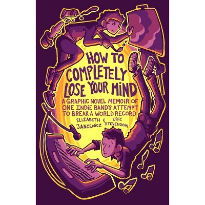 How to Completely Lose Your Mind - by  Elizabeth Jancewicz & Eric Stevenson (Paperback)