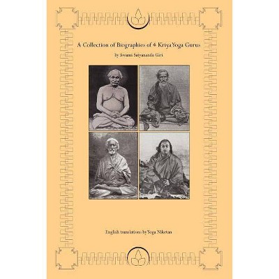 A Collection of Biographies of 4 Kriya Yoga Gurus by Swami Satyananda Giri - by  Yoga Niketan (Paperback)