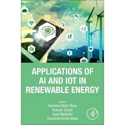 Applications of AI and Iot in Renewable Energy - by  Rabindra Nath Shaw & Ankush Ghosh & Saad Mekhilef & Valentina Emilia Balas (Paperback)