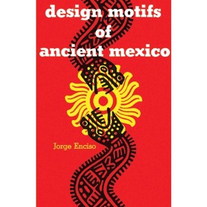 Design Motifs of Ancient Mexico - (Dover Pictorial Archive) by  Jorge Enciso (Paperback) - 1 of 1