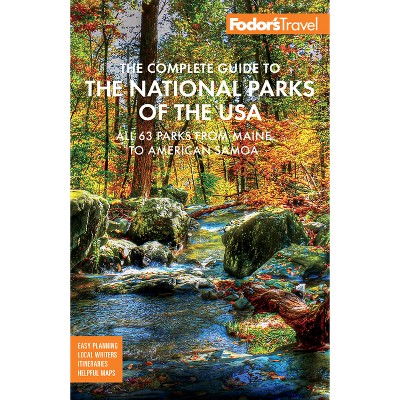 Fodor's the Complete Guide to the National Parks of the USA - (Full-Color Travel Guide) by  Fodor's Travel Guides (Paperback)