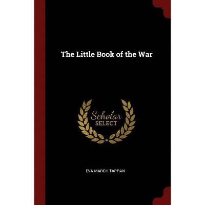 The Little Book of the War - by  Eva March Tappan (Paperback)