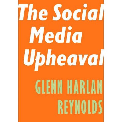 The Social Media Upheaval - (Encounter Intelligence) by  Glenn Harlan Reynolds (Paperback)