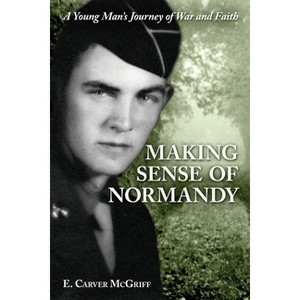 Making Sense of Normandy - by  E Carver McGriff (Paperback) - 1 of 1