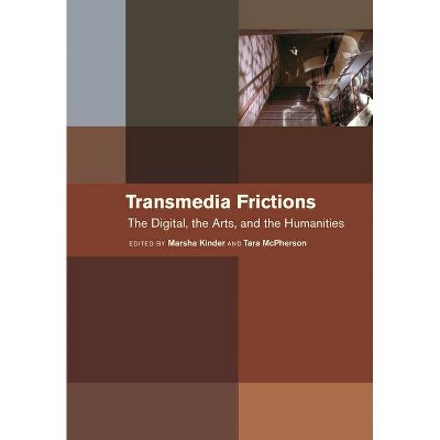 Transmedia Frictions - by  Marsha Kinder & Tara McPherson (Hardcover)