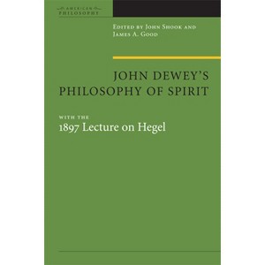 John Dewey's Philosophy of Spirit - (American Philosophy) by John R Shook & James A Good - 1 of 1