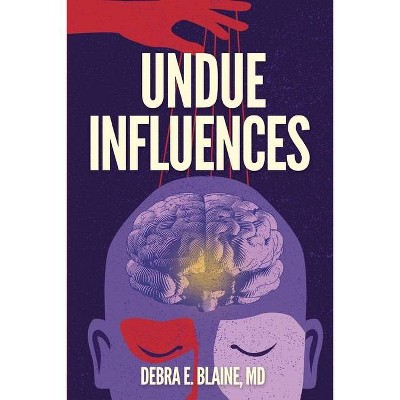 Undue Influences - by  Debra E Blaine (Paperback)