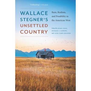 Wallace Stegner's Unsettled Country - by  Mark Fiege & Leisl Carr Childers & Michael J Lansing (Paperback) - 1 of 1