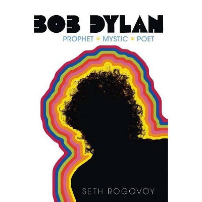 Bob Dylan - by  Seth Rogovoy (Paperback)