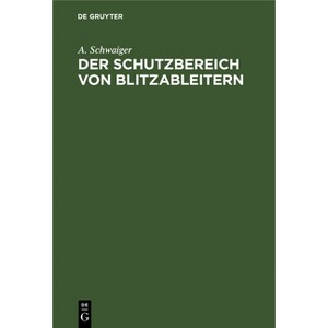 Der Schutzbereich Von Blitzableitern - by  A Schwaiger (Hardcover) - 1 of 1